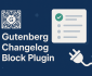 Gutenberg Changelog Block Plugin What It Is How to Use It and